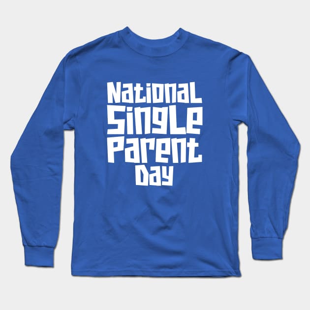 National Single Parent Day Long Sleeve T-Shirt by irfankokabi